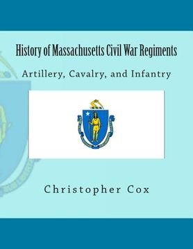 portada History of Massachusetts Civil War Regiments: Artillery, Cavalry, and Infantry (en Inglés)