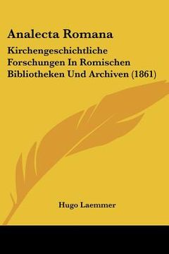 portada analecta romana: kirchengeschichtliche forschungen in romischen bibliotheken und archiven (1861) (in English)