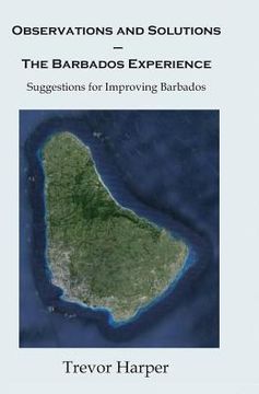 portada Observations and Solutions ? The Barbados Experience: Suggestions for Improving Barbados (in English)