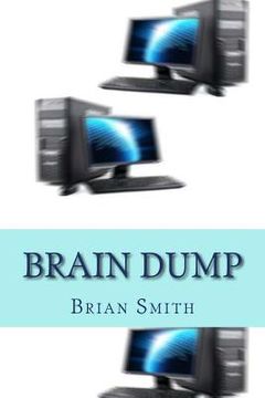 portada Brain Dump: Charles Redstart had it all: a successful Harley Street practice, a rich wife, two children and a lifestyle envied by (en Inglés)