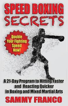 portada Speed Boxing Secrets: A 21-Day Program to Hitting Faster and Reacting Quicker in Boxing and Martial Arts 