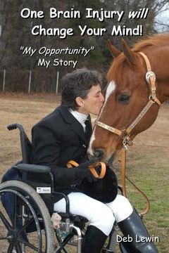 portada One Brain Injury Will Change Your Mind!: "My Opportunity", My Story (in English)