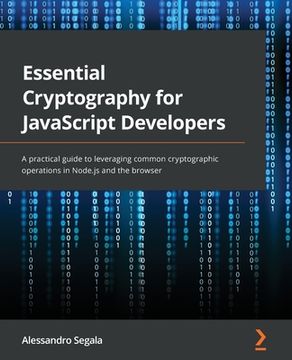 portada Essential Cryptography for JavaScript Developers: A practical guide to leveraging common cryptographic operations in Node.js and the browser (in English)