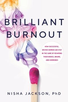 portada Brilliant Burnout: How Successful, Driven Women Can Stay in the Game by Rewiring Their Bodies, Brains, and Hormones (en Inglés)