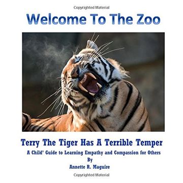 portada Terry The Tiger Has A Terrible Temper: A Child's Guide to Learning Empathy and Compassion for Others: Volume 1 (Welcome To The Zoo)