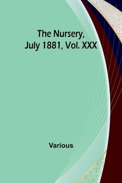 portada The Nursery, July 1881, Vol. XXX (en Inglés)