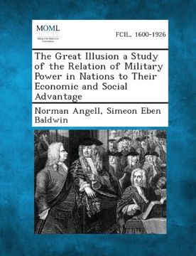 portada The Great Illusion a Study of the Relation of Military Power in Nations to Their Economic and Social Advantage