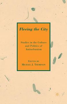 portada Fleeing the City: Studies in the Culture and Politics of Antiurbanism (en Inglés)