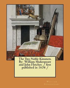 portada The Two Noble Kinsmen. By: William Shakespeare and John Fletcher. / first published in 1634 / (en Inglés)