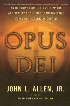 portada Opus Dei: An Objective Look Behind the Myths and Reality of the Most Controversial Force in the Catholic Church (en Inglés)