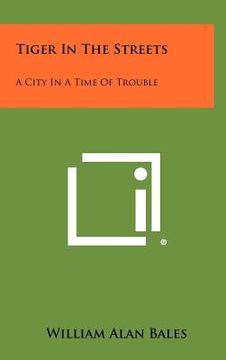 portada tiger in the streets: a city in a time of trouble (en Inglés)