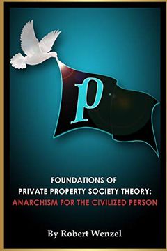 portada Foundations of Private Property Society Theory: Anarchism for the Civilized Person (en Inglés)