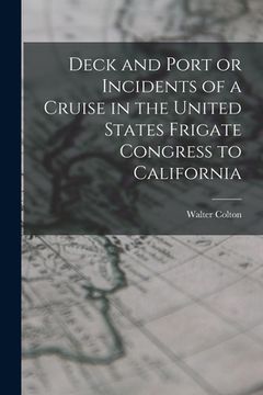 portada Deck and Port or Incidents of a Cruise in the United States Frigate Congress to California (in English)