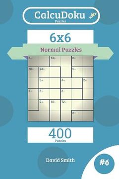 portada Calcudoku Puzzles - 400 Normal Puzzles 6x6 Vol.6 (en Inglés)