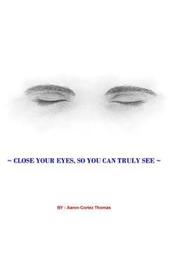 portada Close Your Eyes, So You Can Truly See ? (in English)