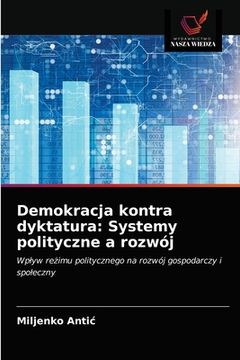 portada Demokracja kontra dyktatura: Systemy polityczne a rozwój (in Polaco)