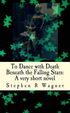 portada To Dance with Death Beneath the Falling Stars: A very short novel (en Inglés)