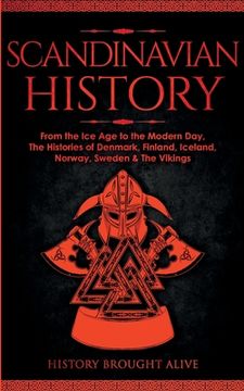 portada Scandinavian History: From the Ice Age to the Modern Day, A Comprehensive Overview of Finland, Denmark, Sweden, Norway, Iceland & The Viking (en Inglés)