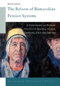 portada The Reform of Bismarckian Pension Systems: A Comparison of Pension Politics in Austria, France, Germany, Italy and Sweden (en Inglés)