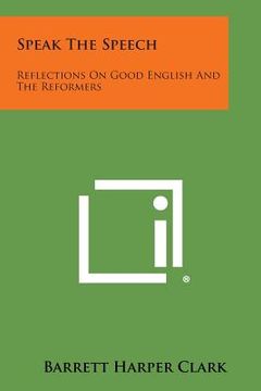 portada Speak the Speech: Reflections on Good English and the Reformers