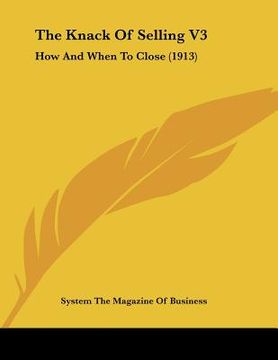 portada the knack of selling v3: how and when to close (1913) (en Inglés)