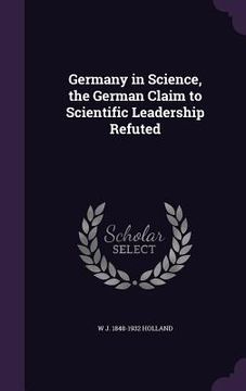 portada Germany in Science, the German Claim to Scientific Leadership Refuted