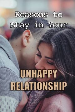 portada Reasons to Stay in Your Unhappy Relationship (in English)
