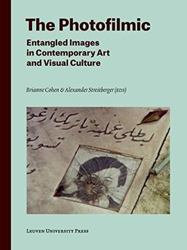 portada The Photofilmic: Entangled Images in Contemporary Art and Visual Culture (Lieven Gevaert Series)