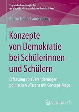 Konzepte von Demokratie bei Schülerinnen und Schülern: Erfassung von Veränderungen Politischen Wissens mit Concept-Maps (Empirische Forschung in den Gesellschaftswissenschaftlichen Fachdidaktiken) (in German)