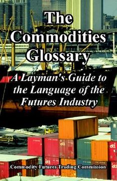 portada the commodities glossary: a layman's guide to the language of the futures industry