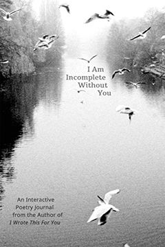 portada I Am Incomplete Without You: An Interactive Poetry Journal from the Author of I Wrote This For You