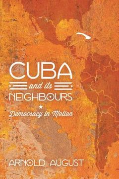 portada cuba and its neighbours: democracy in motion (en Inglés)