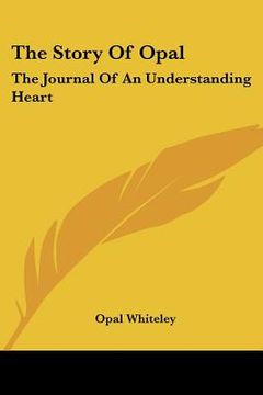 portada the story of opal: the journal of an understanding heart (en Inglés)