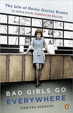 portada Bad Girls go Everywhere: The Life of Helen Gurley Brown, the Woman Behind Cosmopolitan Magazine (en Inglés)