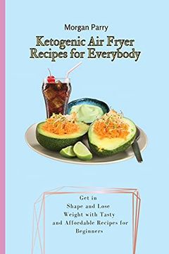 portada Ketogenic air Fryer Recipes for Everybody: Get in Shape and Lose Weight With Tasty and Affordable Recipes for Beginners (in English)
