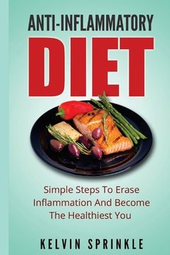 portada Anti-Inflammatory Diet: Simple Steps To Erase Inflammation And Become The Healthiest You (en Inglés)