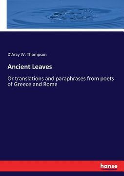 portada Ancient Leaves: Or translations and paraphrases from poets of Greece and Rome (en Inglés)