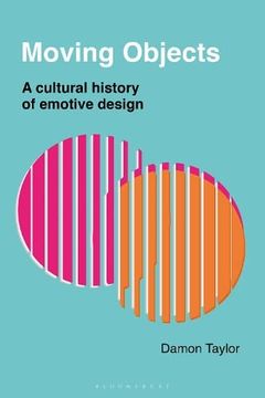 portada Moving Objects: A Cultural History of Emotive Design (en Inglés)
