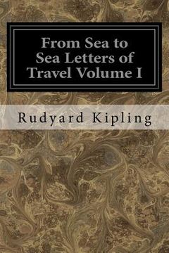 portada From Sea to Sea Letters of Travel Volume I: From Sea to Sea (en Inglés)