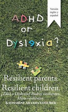 portada Adhd or Dyslexia? Resilient Parents. Resilient Children: ¿Tdah O Dislexia? Padres Resilientes. Hijos Resilientes