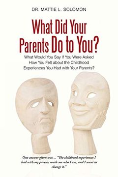portada What did Your Parents do to You? What Would you say if you Were Asked how you Felt About the Childhood Experiences you had With Your Parents? 
