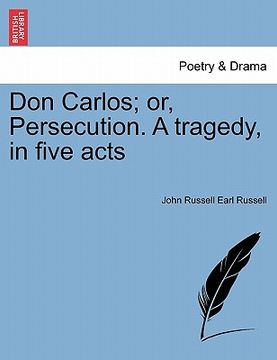 portada don carlos; or, persecution. a tragedy, in five acts (en Inglés)
