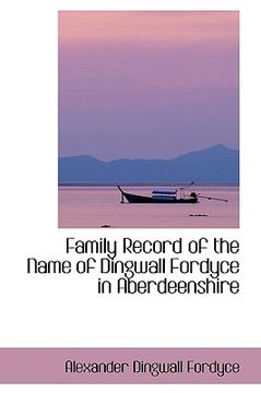 Comprar Family Record Of The Name Of Dingwall Fordyce In Aberdeenshire ...