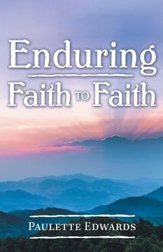 portada Enduring Faith to Faith (en Inglés)