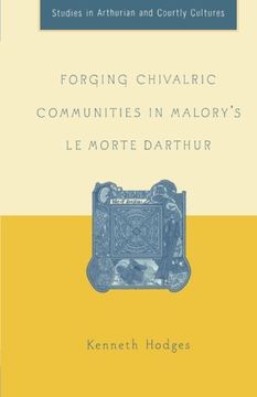 portada Forging Chivalric Communities in Malory’s Le Morte Darthur (Arthurian and Courtly Cultures)