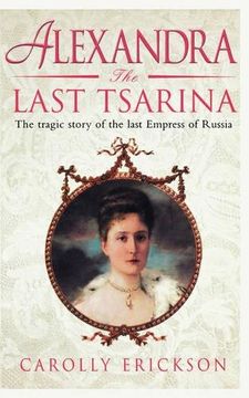 portada Alexandra: The Last Tsarina: The Tragic Story of the Last Empress of Russia: A Life of the Last Tsarina (en Inglés)