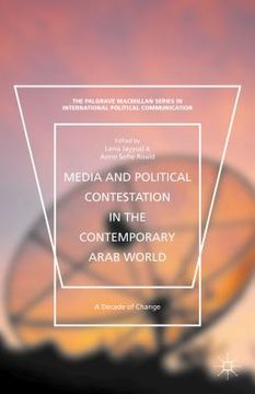 portada Media and Political Contestation in the Contemporary Arab World: A Decade of Change (en Inglés)