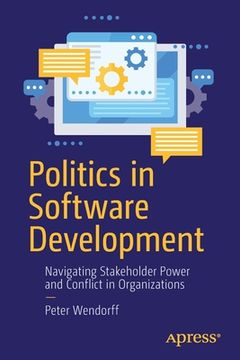 portada Politics in Software Development: Navigating Stakeholder Power and Conflict in Organizations (en Inglés)