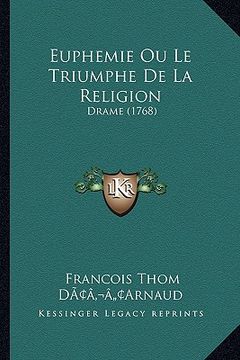 portada Euphemie Ou Le Triumphe De La Religion: Drame (1768) (en Francés)