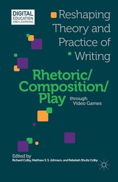 portada Rhetoric/Composition/Play Through Video Games: Reshaping Theory and Practice of Writing (en Inglés)